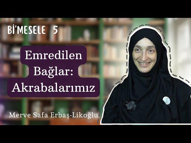 Akrabalarla Görüşmek O Kadar Zor Mu? | Bi'mesele- 5