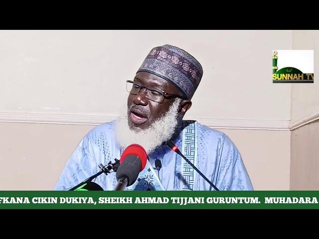 MUHADARA MAI TAKEN RAFKANA CIKIN DUKIYA ||SHEIKH AHMAD TIJJANI GURUNTUM||