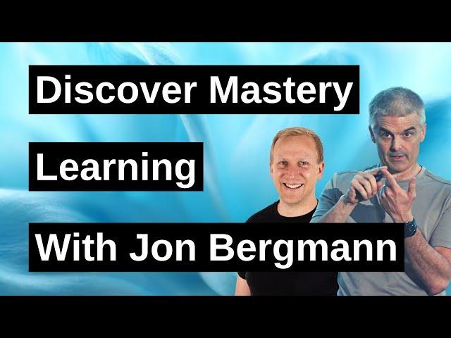 Discover Mastery Learning with Jon Bergmann