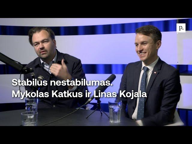 Stabilus nestabilumas. Mykolas Katkus ir Linas Kojala