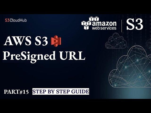 #15 How to create an Amazon S3 presigned URL in 5 minutes | AWS S3 Master Classes