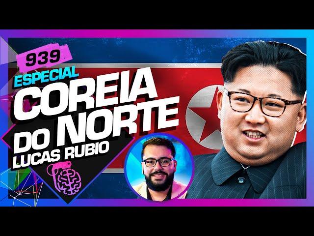 COREIA DO NORTE: LUCAS RUBIO - Inteligência Ltda. Podcast #939