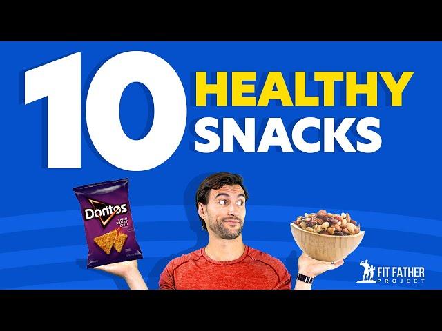 How To Make HEALTHY Snack Choices (10 Great Options)!