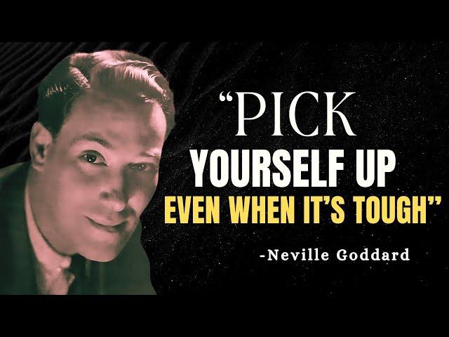 PICK YOURSELF UP, EVEN WHEN IT’S TOUGH - Neville Goddard Motivation