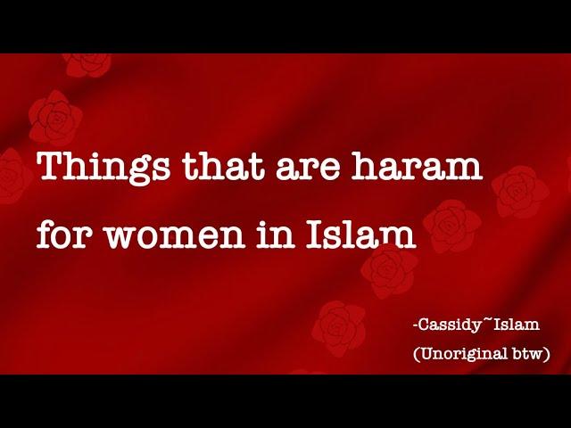 Things that are haram for women in Islam ️ (Cassidy~Islam) |unoriginal| read desc!