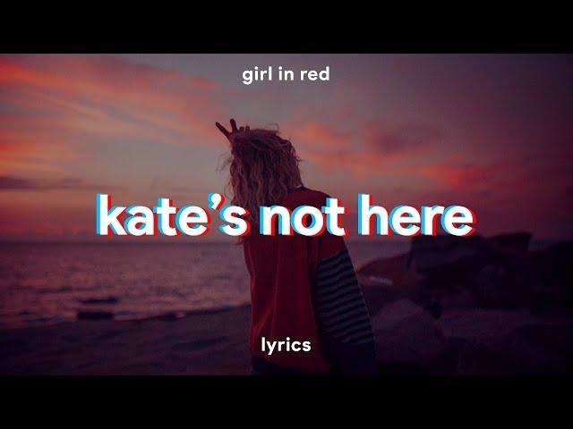 girl in red - kate's not here // lyrics