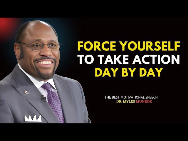 Force Yourself to Take Action Day by Day | The Most Power Full Speech - Dr. Myles Munroe #motivation