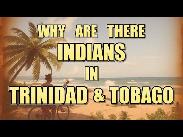 Why are Indians living in Trinidad & Tobago?