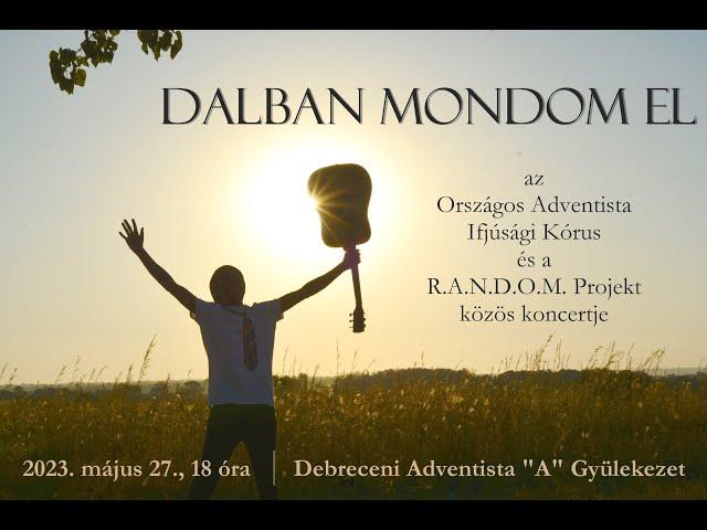 Dalban mondom el - az Országos Adventista Ifjúsági Kórus és a R.A.N.D.O.M. Projekt közös koncertje