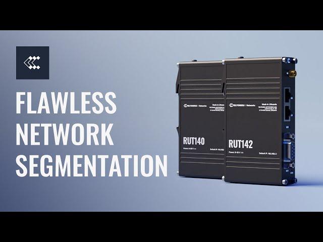 RUT140 & RUT142 - Flawless Network Segmentation