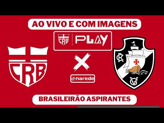 AO VIVO: CRB X VASCO - CAMPEONATO BRASILEIRO ASPIRANTES SUB23