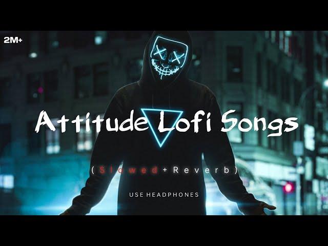 Attitude  LOFI Songs (SLOWED+REVERB) | 2024 Lofi | New hindi Songs | @tseries #lofi #song #viral