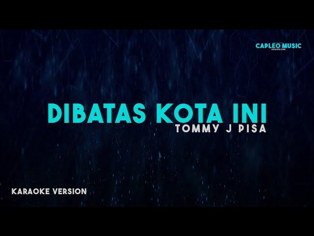 Tommy J. Pisa – Di Batas Kota Ini (Karaoke Version)