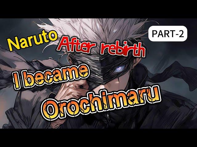 [Completed]Naruto:After rebirth, I became Orochimaru Part 2 Manhua Recap|FANTASY|ACTION|LIGHT NOVEL