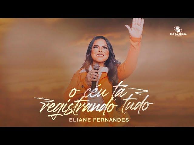 Eliane Fernandes - O Céu Tá Registrando Tudo | Clipe Oficial