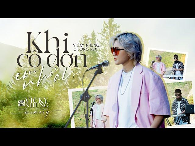 KHI CÔ ĐƠN EM NHỚ AI (LOFI MUSIC) - VICKY NHUNG x LONG REX | CHILL WITH VICKY NHUNG (SEASON 2)