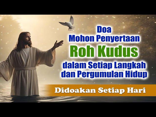 Doa Mohon Penyertaan Roh Kudus dalam Setiap Langkah dan Pergumulan Hidup ( Didooakan Setiap Hari )