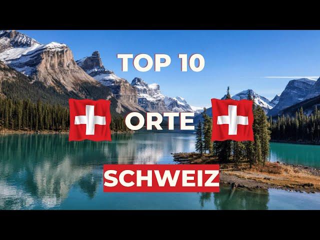 10 unglaubliche Sehenswürdigkeiten & Reiseziele Schweiz