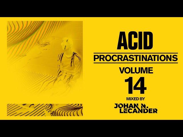 Acid Procrastinations Volume 14 July 2024 - Johan N. Lecander [Acid Techno]