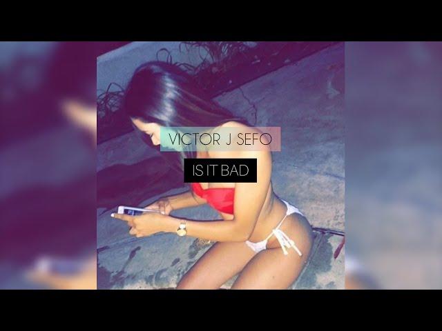 Victor J Sefo - Is It Bad (Audio)