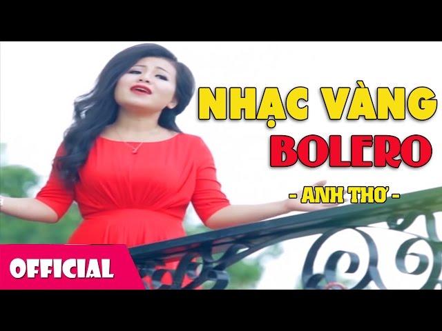 Liên Khúc Nhạc Vàng Trữ Tình Anh Thơ - Nhạc Trữ Tình Bolero