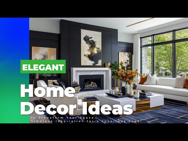 Elegant Home Decor Ideas to Transform Your Space: Timeless Inspiration for a Luxurious Look