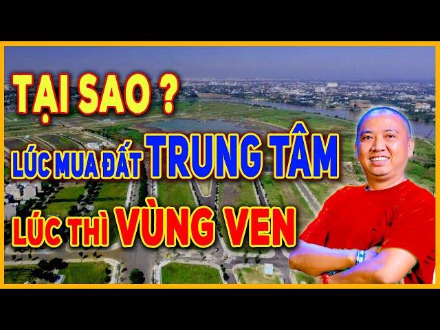 Tại Sao Có Lúc Mua Đất Trung Tâm, Có Lúc Mua Đất Vùng ven? | BĐS Vùng Ven