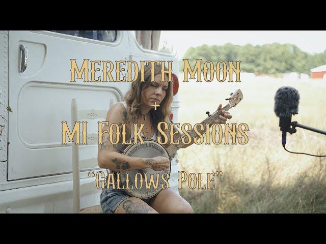 "Gallows Pole" - Meredith Moon | MI Folk Sessions