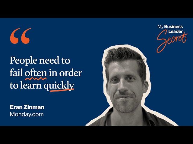 "People need to fail often in business to learn quickly." - Monday.com CEO Eran Zinman