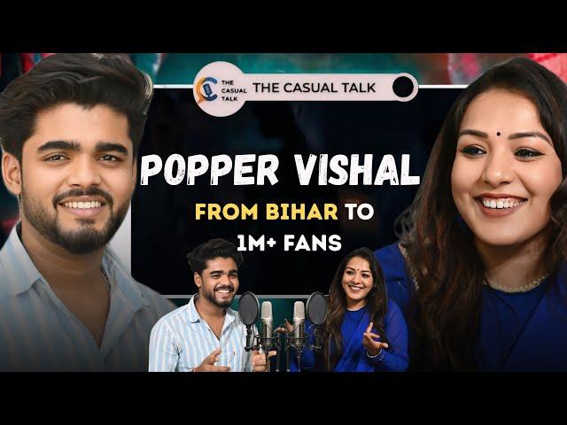 Popper Vishal Exclusive : The Journey from Bihar Streets to Viral Fame | THE CASUAL TALK