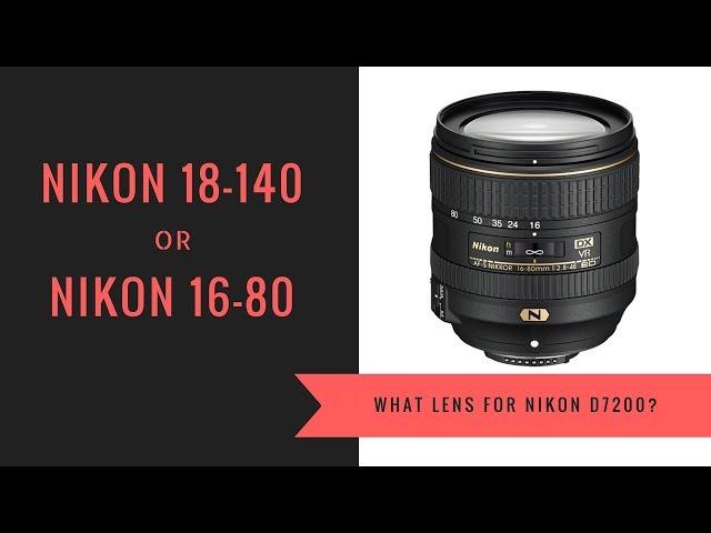 Nikon D7200 & 18-140 Kit Lens or Nikon 16-80 f2.8-4 Lens - Which Lens?