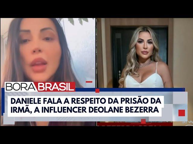 "Estamos sendo perseguidas", diz irmã de Deolane Bezerra sobre prisão da influencer I Bora Brasil