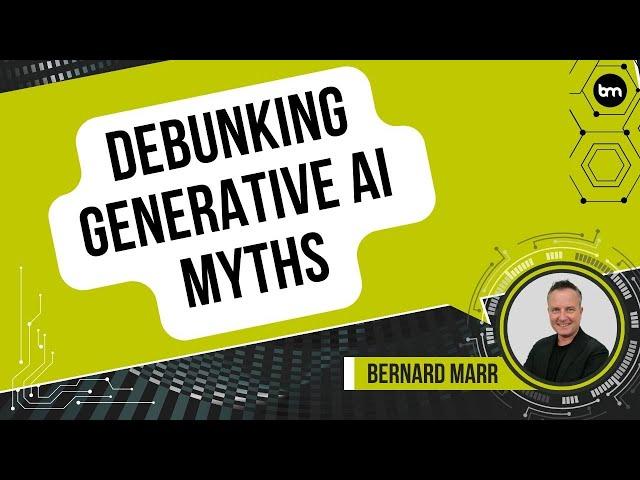 Debunking Generative AI Myths: Unveiling the Truth About Generative AI's Impact and Capabilities.