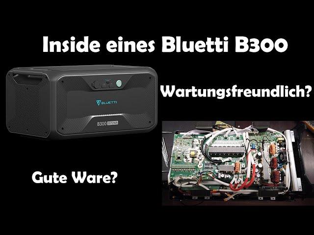 Inside eines Bluetti B300 Speichers (Batterie) - Wartungsfreundlich? Gute Ware oder totaler Schrott?