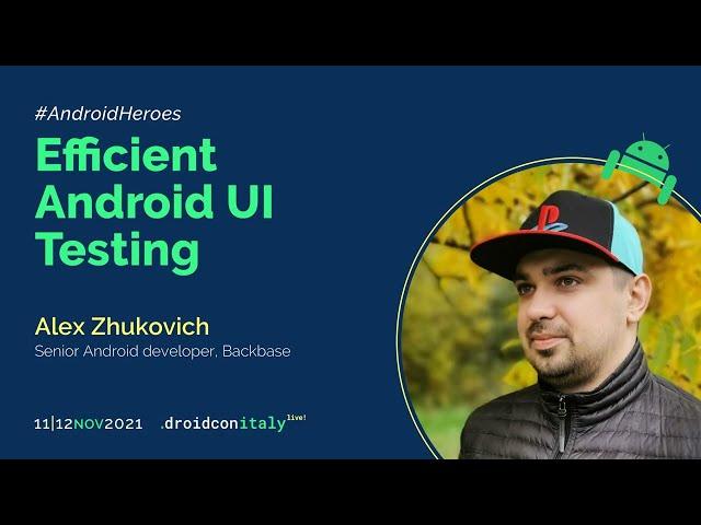 Alex Zhukovich - Efficient Android UI Testing - droidcon Italy 2021