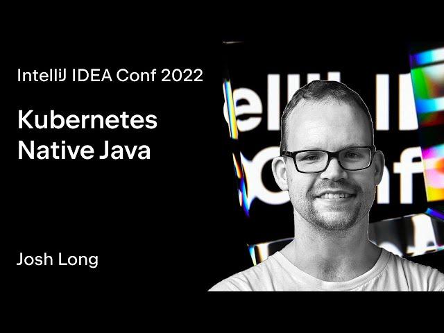 IntelliJ IDEA Conf 2022 | Kubernetes Native Java