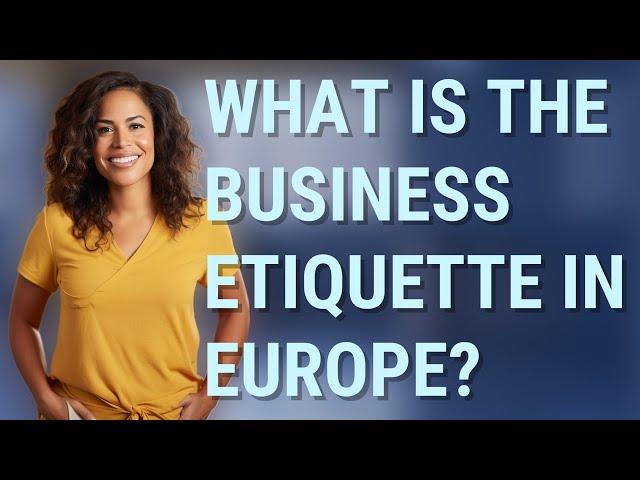 What is the business etiquette in Europe?