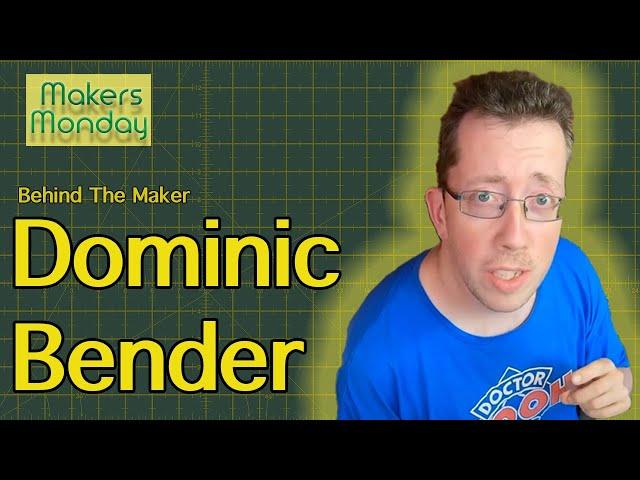 Makers Monday - 120 - Dominic Bender