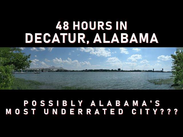 48 Hours in Decatur, Alabama: Possibly Alabama's Most Underrated City??? (condensed version)