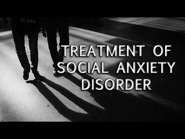 Treatment of Social Anxiety Disorder