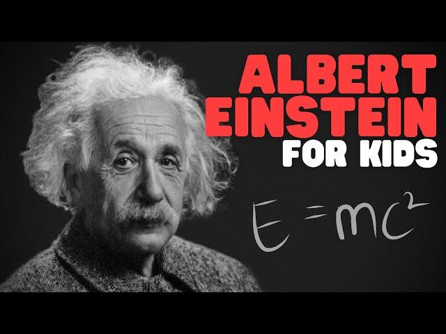 Albert Einstein for Kids | Lean all about Einsteins life and his major discoveries