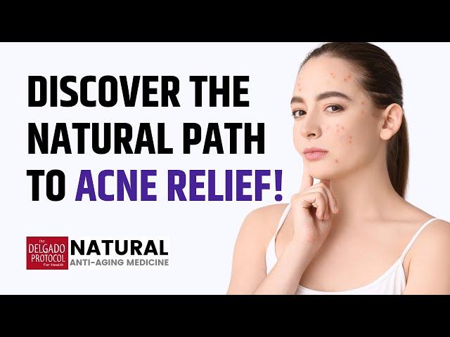 Discover the Natural Path to Acne Relief ǀ Dr. Nick Delgado PhD