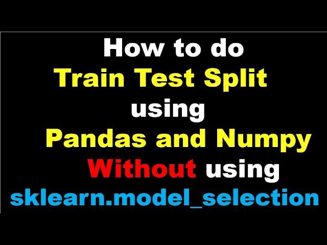 Machine Learning | Train Test Split in Cross Validation using Pandas and Numpy