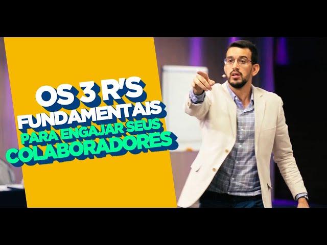 Os 3 R's Fundamentais para Engajar seus Colaboradores | MARCUS MARQUES