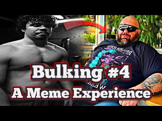 Bulking 4 - A Meme Experience