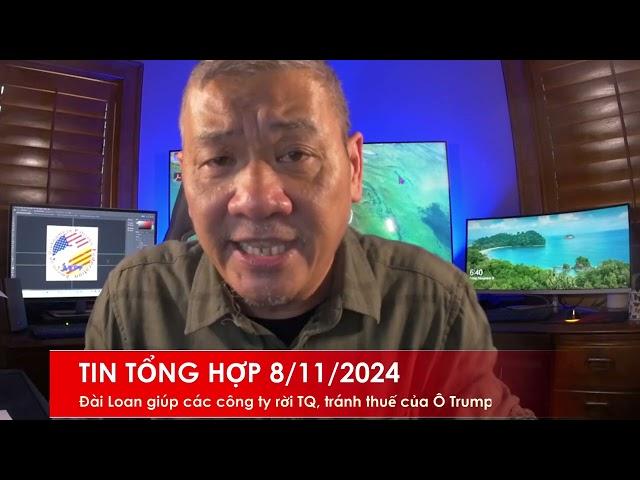 TIN TỔNG HỢP 8/11/2024: Đài Loan giúp các công ty rời bỏ TQ, vì sợ thuế Ô Trump thẳng tay với TQ