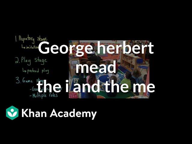 George Herbert Mead- The I and the Me | Individuals and Society | MCAT | Khan Academy