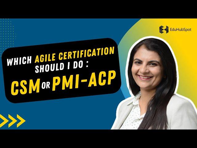 Which Agile Certification Should I Do : CSM or PMI-ACP ?