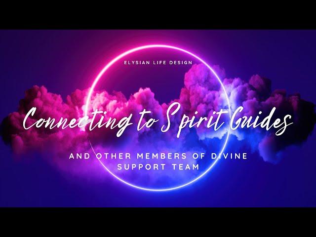 Guided Meditation for Connecting to Spirit Guides and Other Members of Divine Support Team