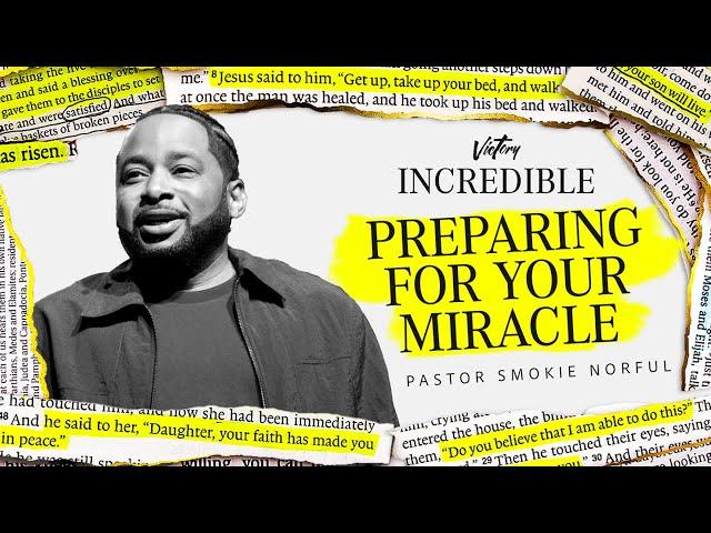 Preparing for Your Miracle || Incredible || Pastor Smokie Norful || Powerful Message